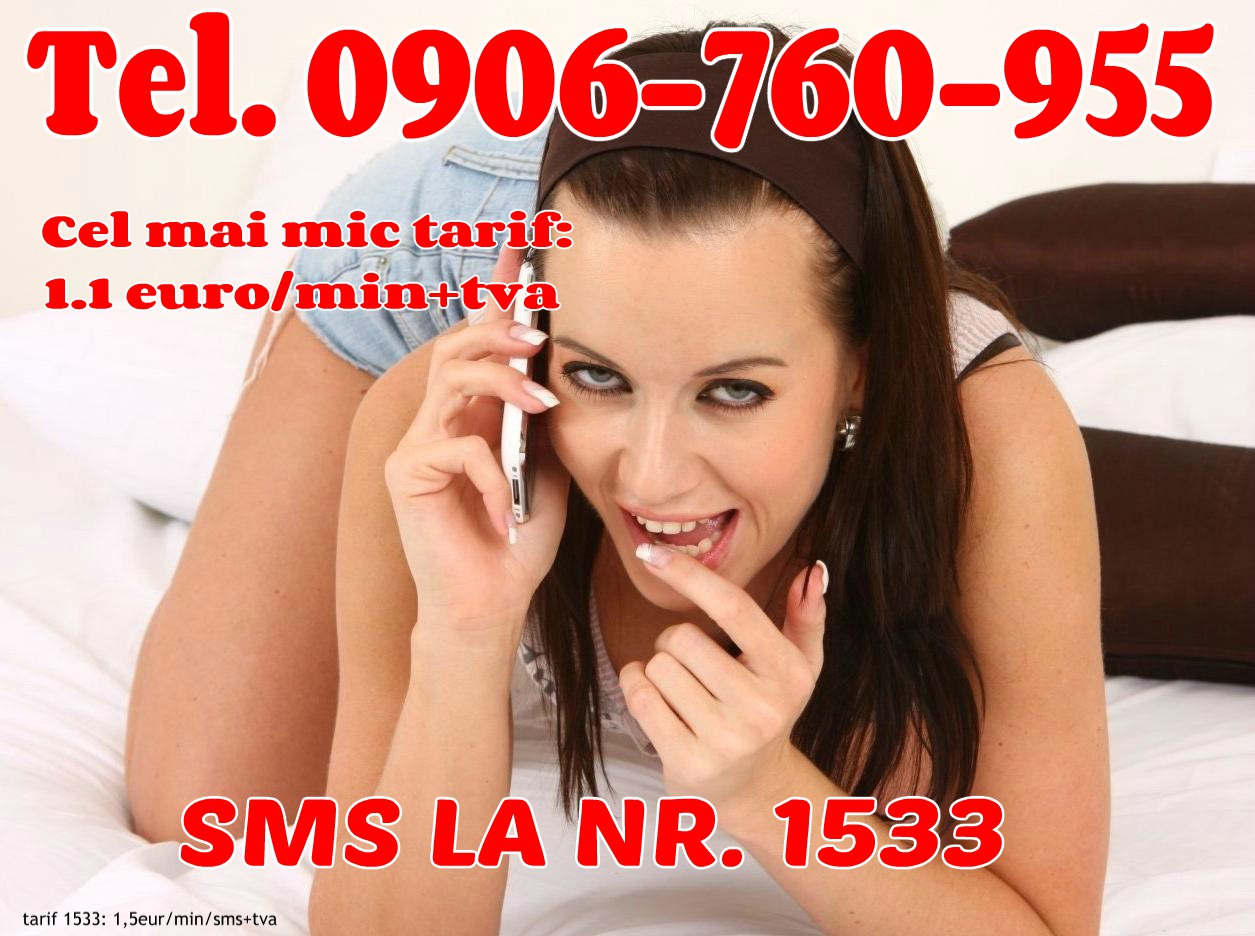 Toata Tara - Escorta Sexy - 0906-760-955 – Telefonul erotic cu cel mai mic tarif din tara pt sex total! Singura linie erotica care are si SEXSMS! Telefonul erotic cu cel mai mic tarif din tara pentru sex total: 0906-760-955 doar 1, 1 eur/min CEL MAI MIC TARIF REAL GARANTAT! VOCE SI SMS NON STOP! SEX live la telefon! Noi stim sa te satisfacem! Jocuri erotice, dominare si fantezii erotice nebanuite.  Orice iti doresti, va fi posibil alaturi de noi live VOCE sau SMS! Tel.  0906-760-955 (1, 1 eur/min).  TOTUL CU FEMEI REALE! Prin SMS la nr.  1533 (1, 5 eur/sms) daca trimiti textul SEX SMS si imediat incepem distractia!
