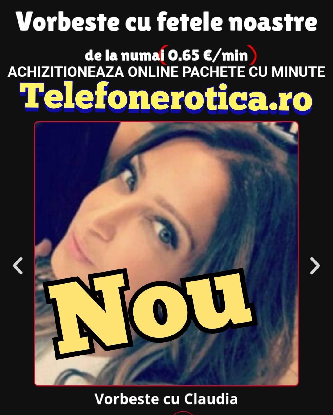 Escorta Oras: Toată Tara - Escorta Telefon: 0906760903 -  Servicii Escorta : De azi noi suntem cea mai buna și rentabilă variantă pentru tine.  .  .  Îți oferim șansa  la clipe intime mai ușoare și frumoase.  Ne poți găsi pe Telefonerotica, ai posibilitatea să faci plata cu cardul , să vorbești din orice zonă a lumii te-ai afla.  ASTA ESTE CEL MAI MIȘTO AVANTAJ .  Avem pachete cu plati in funcție de cît dorești  .  Minutul este doar 0, 76€  - 0, 65 €/Min.  Alege fata cu care vrei sa vorbești sau trimite SMS la Nr 1523 - Gagici  LIVE